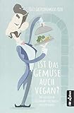 Ist das Gemüse auch vegan? Die lustigsten Restaurant-Erlebnisse eines Kellners: Oder: Die Leiden des jungen W