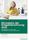 Einmaleins der Entgeltabrechnung 2022: Der Ratgeber zur Lohn- und Gehaltsabrechnung mit Prax