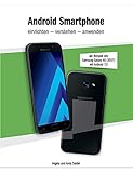 Android Smartphone einrichten - verstehen - anwenden: am Beispiel des Samsung Galaxy A5 2017 / Android 7.0