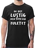 Sprüche Statement mit Spruch - Dich töte ich zuletzt - XL - Schwarz - Toten Shirt - L190 - Tshirt Herren und Männer T-S