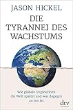 Die Tyrannei des Wachstums: Wie globale Ungleichheit die Welt spaltet und was dageg