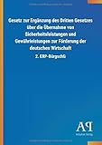 Gesetz zur Ergänzung des Dritten Gesetzes über die Übernahme von Sicherheitsleistungen und Gewährleistungen zur Förderung der deutschen Wirtschaft: 2. ERP-BürgschG