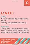 Cade Definition,inspirationals quotes funny jokes notebook: a personalized name notebook / journals for women & girls named Cade ║with inspirational ... gift for writing, daily diary, taking