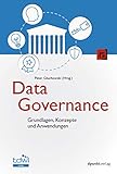 Data Governance: Grundlagen, Konzepte und Anwendungen (Edition TDWI)