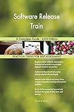 Software Release Train A Complete Guide - 2020 Edition (English Edition)