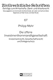 Die offene Investmentkommanditgesellschaft: Investmentrecht, Gesellschaftsrecht und Anlegerschutz (Zivilrechtliche Schriften: Beiträge zum Wirtschafts-, Bank- und Arbeitsrecht, Band 67)