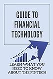 Guide To Financial Technology: Learn What You Need To Know About The Fintech: Fintech F