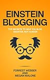 Einstein Blogging: Top Secrets to Help You Blog Smarter, Not Harder (English Edition)
