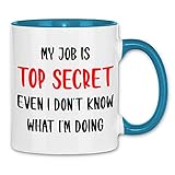 wowshirt Tasse My Job is Top Secret even I don't know what I am doing Arbeit Job, Farbe:White - Light B