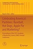 Celebrating America’s Pastimes: Baseball, Hot Dogs, Apple Pie and Marketing?: Proceedings of the 2015 Academy of Marketing Science (AMS) Annual ... of the Academy of Marketing Science)
