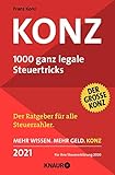 Konz: 1000 ganz legale Steuertricks. Der Ratgeber für alle Steuerzahler. Mehr Wissen. Mehr Geld. Konz - 2021. Für Ihre Steuererklärung 2020