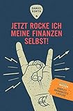 Jetzt rocke ich meine Finanzen selbst!: Wie Du Fehler bei der Geldanlage vermeidest und ein Vermögen aufb