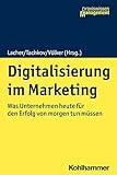 Digitalisierung im Marketing: Was Unternehmen heute für den Erfolg von morgen tun mü