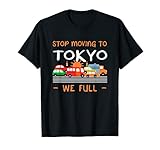 Lustiger japanischer Humor mit Aufschrift 'Stop Moving to Tokyo We Full' T-S