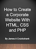 How to Create a Corporate Website with HTML, CSS and PHP (English Edition)