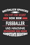 Natürlich spreche ich mit mir selbst Ich bin Fussballer und manchmal brauche ich eben kompetente Beratung: Notizbuch mit 110 linierten Seiten, Nutzung ... in Form eines Schild bzw. Poster mög