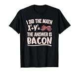 Speckliebhaber Ich habe die Mathematik gemacht Die Antwort ist Bacon Math Lover T-S