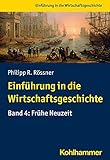 Einführung in die Wirtschaftsgeschichte: Band 4: Frühe Neuzeit (Einführung in die Wirtschaftsgeschichte, 4, Band 4)