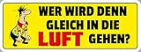 Deko7 Blechschild 27 x 10 cm Spruch: Wer Wird denn gleich in die Luft gehen ? HB M