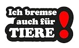 Ich Bremse auch für Tiere! Aufkleber Sticker Tierschutz Hunde Katzen Auto LKW Wohnmobil T