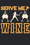 Serve Me Wine: Notebook or Journal 6 x 9' 110 Pages Wide Lined Interior Flexible Paperback Matte Finish Writing Composition Note Keeping List Keeping Scheduling Studies Research Workbook