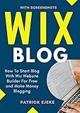 WIX BLOG: How to Start Blog with Wix Website Builder for Free and Make Money Blogging by Creating SEO Optimized Content to Drive Traffic to Your Ecommerce ... Found on Google FAST!) (English Edition)