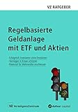 Regelbasierte Geldanlage mit ETF und Aktien: Erfolgreich investieren ohne Emotionen, Vermögen in Krisen schützen, Potenzial für Mehrrendite erschließ