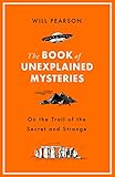 The Book of Unexplained Mysteries: On the Trail of the Secret and the Strange (English Edition)