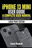 iPhone 13 Mini User Guide: A Complete User Manual for Beginners and Pro with Useful Tips & Tricks for the New Apple iPhone 13 Mini and Latest Hacks for iOS 15 (Large Print Edition)
