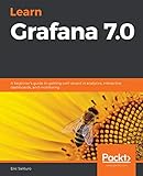 Learn Grafana 7.0: A beginner's guide to getting well versed in analytics, interactive dashboards, and monitoring (English Edition)