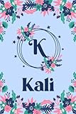 Kali Name Journal: Pretty Floral Kali Journal for Girls, 6” x 9” 120 Pages, Blue, Pink and Teal Cute K Monogram Flower Lover Pattern, Beautiful Kali ... Kali Lined Journal, Diary or Notebook