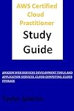 AWS Certified: Cloud Practitioner Study Guide Amazon Web Service Development Tools And application Service, Cloud Computing, Cloud Storag