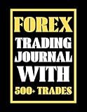 Forex Trading Journal With 500+ Trades: Trading Log And Tracker For Trading Currency (Gift Journal For Forex Traders) - Premium Journal With 8.5 x 11 Inch S