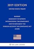 Bahrain - Agreement to Improve International Tax Compliance and to Implement the Foreign Account Tax Compliance Act (18-305) (United States Treaty)