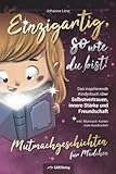 Einzigartig, so wie du bist! Mutmachgeschichten für Mädchen: Das inspirierende Kinderbuch über Selbstvertrauen, innere Stärke und Freundschaft inkl. Mutmach-Karten zum Ausdruck