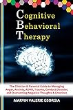 CBT - Cognitive Behavioral Therapy: The Clinician & Parental Guide to Managing Anger, Anxiety, ADHD, Trauma, Conduct Disorder, and Overcoming Negative ... Management Program Book 2) (English Edition)