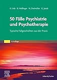 50 Fälle Psychiatrie und Psychotherapie: Typische Fallgeschichten aus der Prax