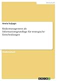 Risikomanagement als Informationsgrundlage für strategische Entscheidung