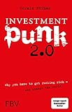 Investmentpunk 2.0: Why you have to get fucking rich – and change the w