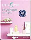 PaperShape DIY Wohndesign aus Papier: 30 Modelle zum Dekorieren und Verschenk