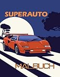 Superauto Malbuch: 30 Wunderschöne Illustrierte Sammlung toller Sportautos und anderer atemberaubender Autos Rennautos und Luxusautos Ausmalseiten- Autos zum Ausmalen für Kinder und Erw