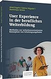 User Experience in der beruflichen Weiterbildung: Methoden zur teilnehmerorientierten Konzeption von Schulungsangeb