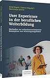 User Experience in der beruflichen Weiterbildung: Methoden zur teilnehmerorientierten Konzeption von Schulungsangeb