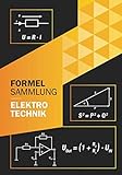 Formelsammlung Elektrotechnik: Perfekt für Ausbildung oder Studium Grundlagen und weiterführende Formeln (Ohne Vorkenntnisse zum Ingenieur)