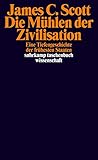 Die Mühlen der Zivilisation: Eine Tiefengeschichte der frühesten Staaten (suhrkamp taschenbuch wissenschaft)