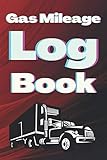 Gas Mileage Log Book: Car Gas Log- Notebook for Business or Personal - Tracking Your Daily Miles. (2700 Trip Entries)