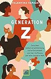 Generation Z: Zwischen Selbstverwirklichung, Insta-Einsamkeit und der Hoffnung auf eine bessere Welt (Lebenshilfe)