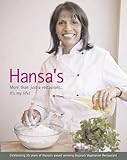 Hansa's - More Than Just a Restaurant... it's My Life!: Celebrating 25 Yrs of Hansa's Award Winning Gujarati Vegetarian R