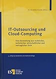 IT-Outsourcing und Cloud-Computing: Eine Darstellung aus rechtlicher, technischer, wirtschaftlicher und vertraglicher S