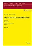 Der GmbH-Geschäftsführer: Zivilrecht, Steuerrecht, Sozialversicherungsrecht, Haftung. (Gesellschaftsrechtliche Unternehmenspraxis)